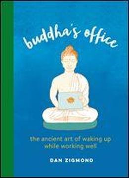 Buddha's Office: The Ancient Art Of Waking Up While Working Well