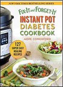 Fix-it And Forget-it Instant Pot Diabetes Cookbook: 127 Super Easy Healing Recipes