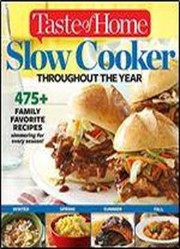 Taste Of Home Slow Cooker Throughout The Year: 475+family Favorite Recipes Simmering For Every Season
