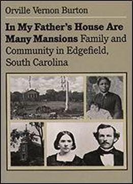 In My Father's House Are Many Mansions: Family And Community In Edgefield, South Carolina
