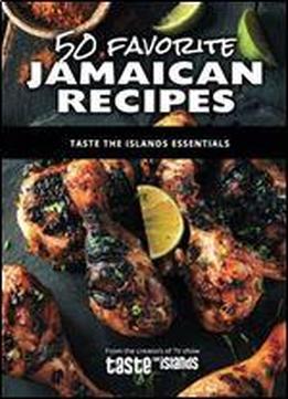 50 Favorite Jamaican Recipes: Taste The Islands Essentials