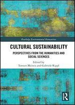 Cultural Sustainability: Perspectives From The Humanities And Social Sciences