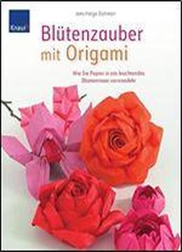 Blutenzauber Mit Origami: Wie Sie Papier In Ein Leuchtendes Blumenmeer Verwandeln