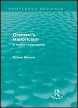 Gramsci's Historicism: A Realist Interpretation (routledge Revivals)