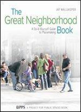 The Great Neighborhood Book: A Do-it-yourself Guide To Placemaking