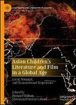 Asian Childrens Literature And Film In A Global Age: Local, National, And Transnational Trajectories