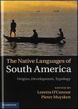 The Native Languages Of South America: Origins, Development, Typology