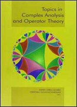Topics In Complex Analysis And Operator Theory