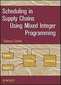 Scheduling In Supply Chains Using Mixed Integer Programming