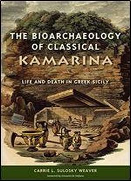 The Bioarchaeology Of Classical Kamarina: Life And Death In Greek Sicily