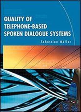 Quality Of Telephone-based Spoken Dialogue Systems