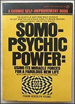 Somo-psychic Power: Using Its Miracle Forces For A Fabulous New Life