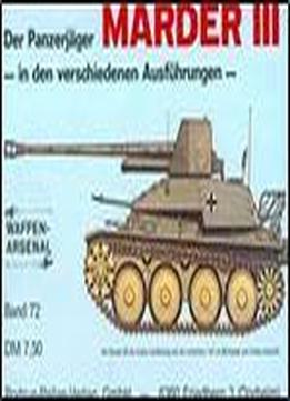 Der Panzerjager Marder Iii: In Den Verschiedenen Ausfuhrungen (waffen-arsenal Band 72)