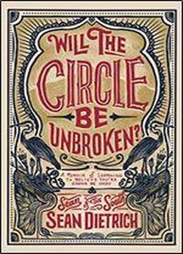 Will The Circle Be Unbroken?: A Memoir Of Learning To Believe You're Gonna Be Okay
