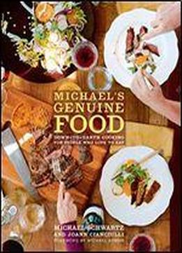 Michael's Genuine Food: Down-to-earth Cooking For People Who Love To Eat