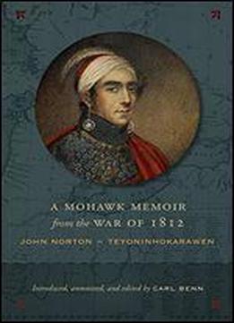 Mohawk Memoir From The War Of 1812: John Norton - Teyoninhokarawen