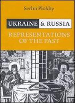 Ukraine And Russia: Representations Of The Past