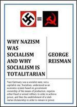 Why Nazism Was Socialism And Why Socialism Is Totalitarian