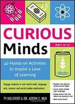 Curious Minds: 40 Hands-on Activities To Inspire A Love Of Learning