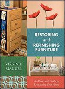 Restoring And Refinishing Furniture: An Illustrated Guide To Revitalizing Your Home