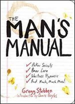 The Man's Manual: Poker Secrets, Beer Lore, Waitress Hypnosis, And Much, Much More