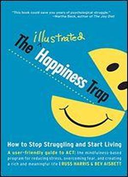 The Illustrated Happiness Trap: How To Stop Struggling And Start Living