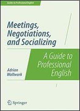 Meetings, Negotiations, And Socializing: A Guide To Professional English