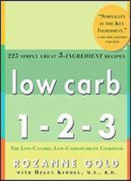 Low Carb 1-2-3: 225 Simply Great 3-ingredient Recipes