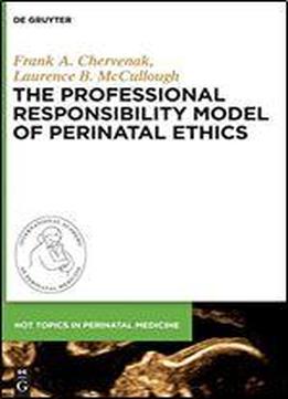 The Professional Responsibility Model Of Perinatal Ethics