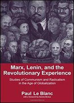 Marx, Lenin, And The Revolutionary Experience: Studies Of Communism And Radicalism In The Age Of Globalization