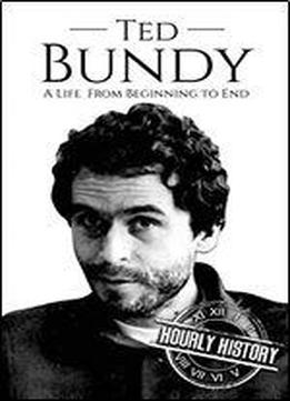 Ted Bundy: A Life From Beginning To End