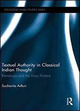 Textual Authority In Classical Indian Thought: Ramanuja And The Vishnu Purana (routledge Hindu Studies Series)