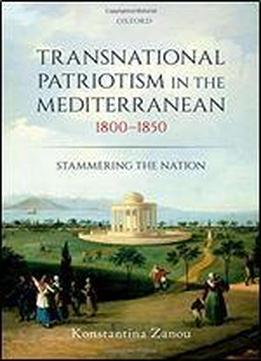 Transnational Patriotism In The Mediterranean, 1800-1850: Stammering The Nation