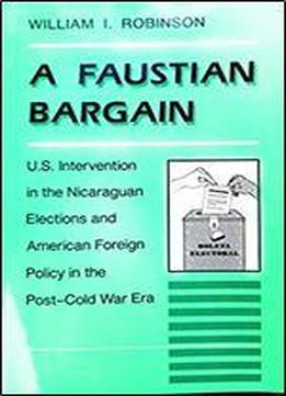 A Faustian Bargain: U.s. Intervention In The Nicaraguan Elections And American Foreign Policy In The Post-cold War Era