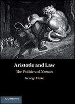 Aristotle's Legal Theory: The Politics Of Nomos
