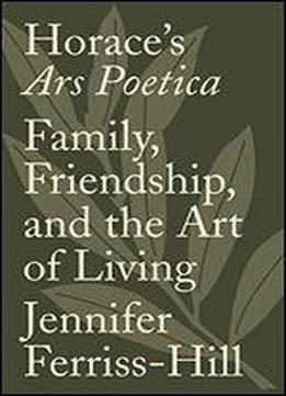 Horace's Ars Poetica: Family, Friendship, And The Art Of Living