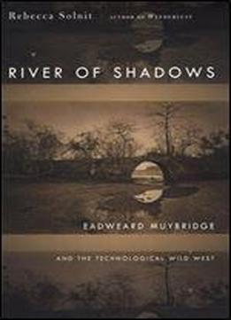 River Of Shadows: Eadweard Muybridge And The Technological Wild West