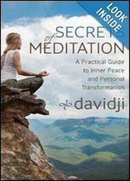 Secrets Of Meditation: A Practical Guide To Inner Peace And Personal Transformation