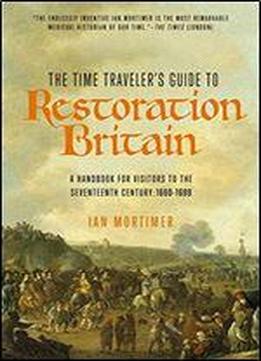 The Time Traveler's Guide To Restoration Britain
