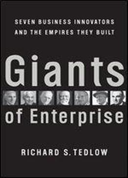 Giants Of Enterprise: Seven Business Innovators And The Empires They Built