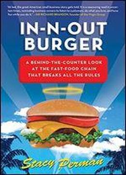 In-n-out Burger: A Behind-the-counter Look At The Fast-food Chain That Breaks All The Rules