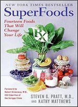Superfoods Rx: Fourteen Foods That Will Change Your Life