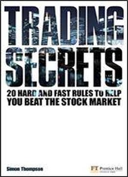 Trading Secrets: 20 Hard And Fast Rules To Help You Beat The Stock Market