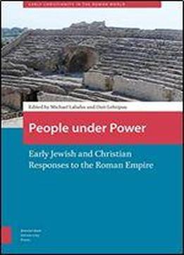 People Under Power: Early Jewish And Christian Responses To The Roman Empire