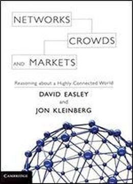 Networks, Crowds, And Markets: Reasoning About A Highly Connected World
