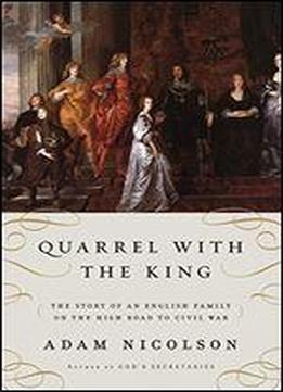 Quarrel With The King: The Story Of An English Family On The High Road To Civil War