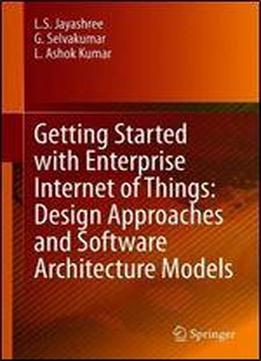 Getting Started With Enterprise Internet Of Things: Design Approaches And Software Architecture Models