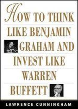 How To Think Like Benjamin Graham And Invest Like Warren Buffett