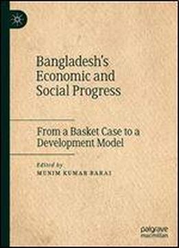 Bangladesh's Economic And Social Progress: From A Basket Case To A Development Model