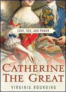 Catherine The Great: Love, Sex, And Power